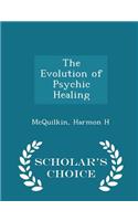 The Evolution of Psychic Healing - Scholar's Choice Edition