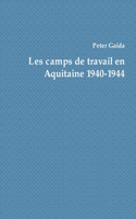 Les Camps De Travail En Aquitaine 1940-1944