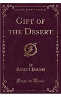 Gift of the Desert (Classic Reprint)