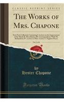 The Works of Mrs. Chapone, Vol. 2 of 4: Now First Collected; Containing I. Letters on the Improvement of the Mind; II. Miscellanies; III. Correspondence with Mr. Richardson; IV. Letters to Miss. Carter; V. Fugitive Pieces (Classic Reprint): Now First Collected; Containing I. Letters on the Improvement of the Mind; II. Miscellanies; III. Correspondence with Mr. Richardson; IV. Letters to