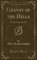 Granny of the Hills: A Home Missionary Play (Classic Reprint): A Home Missionary Play (Classic Reprint)