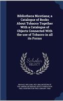Bibliotheca Nicotiana; a Catalogue of Books About Tobacco Together With a Catalogue of Objects Connected With the use of Tobacco in all its Forms