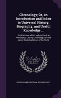 Chronology; Or, an Introduction and Index to Universal History, Biography, and Useful Knowledge ...