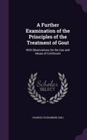 Further Examination of the Principles of the Treatment of Gout