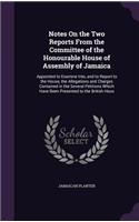 Notes on the Two Reports from the Committee of the Honourable House of Assembly of Jamaica