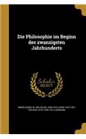 Die Philosophie im Beginn des zwanzigsten Jahrhunderts