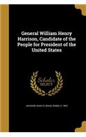 General William Henry Harrison, Candidate of the People for President of the United States
