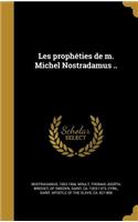 Les prophéties de m. Michel Nostradamus ..