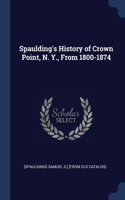 Spaulding's History of Crown Point, N. Y., From 1800-1874