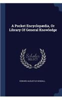 A Pocket Encyclopædia, Or Library Of General Knowledge