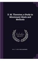 D. M. Thornton; a Study in Missionary Ideals and Methods