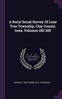 A Rural Social Survey Of Lone Tree Township, Clay County, Iowa, Volumes 185-200