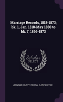 Marriage Records, 1818-1873; bk. 1, Jan. 1818-May 1830 to bk. 7, 1866-1873