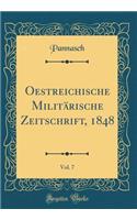 Oestreichische MilitÃ¤rische Zeitschrift, 1848, Vol. 7 (Classic Reprint)