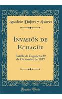 InvasiÃ³n de EchagÃ¼e: Batalla de Cagancha 29 de Diciembre de 1839 (Classic Reprint)