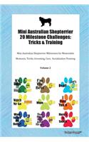 Mini Australian Shepterrier 20 Milestone Challenges: Tricks & Training Mini Australian Shepterrier Milestones for Memorable Moments, Tricks, Grooming, Care, Socialization Training Volume 2
