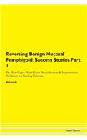 Reversing Benign Mucosal Pemphigoid: Success Stories Part 1 The Raw Vegan Plant-Based Detoxification & Regeneration Workbook for Healing Patients. Volume 6