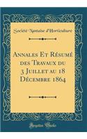 Annales Et Résumé Des Travaux Du 3 Juillet Au 18 Décembre 1864 (Classic Reprint)