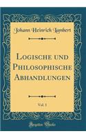 Logische Und Philosophische Abhandlungen, Vol. 1 (Classic Reprint)