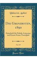 Die Grenzboten, 1890, Vol. 49: Zeitschrift FÃ¼r Politik, Litteratur Und Kunst; Erstes Vierteljahr (Classic Reprint)