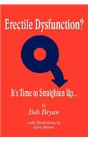 Erectile Dysfunction? It's Time to Straighten Up...