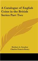 Catalogue of English Coins in the British Series Part Two
