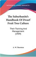 Suburbanite's Handbook Of Dwarf Fruit Tree Culture: Their Training And Management (1909)