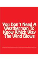 You Don't Need A Weatherman To Know Which Way The Wind Blows
