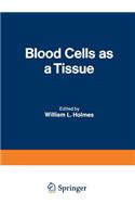 Blood Cells as a Tissue: Proceedings of a Conference Held at the Lankenau Hospital October 30-31, 1969