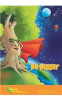 Be Bigger