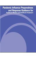 Pandemic Influenza Preparedness and Response Guidance for Healthcare Workers and Healthcare Employers