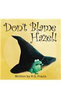 Don't Blame Hazel!