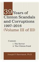 39 Years of Clinton Scandals and Corruptions 1997-2016 (Volume Iii of Iii)