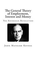 The General Theory of Employment, Interest and Money: The Keynesian Revolution
