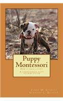 Puppy Montessori: How to raise a puppy; A comprehensive puppy training system