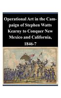 Operational Art in the Campaign of Stephen Watts Kearny to Conquer New Mexico and California, 1846-7