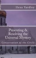 Presenting & Resolving the Universal Mystery: Conservation of the Circle