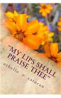 My Lips Shall Praise Thee