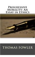 Progressive Morality: An Essay in Ethics