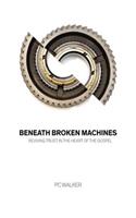 Beneath Broken Machines