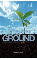 Breaking Ground: A 6-Week Foundational Study for New Believers