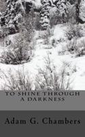 To Shine Through A Darkness