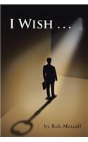 I Wish . . .