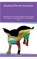 Bushland Terrier Activities Bushland Terrier Tricks, Games & Agility Includes: Bushland Terrier Beginner to Advanced Tricks, Fun Games, Agility & More