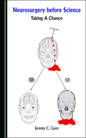 Neurosurgery Before Science: Taking a Chance