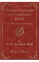 German Exercises in Continuous Prose: From 'a Practical German Grammar' (Classic Reprint)