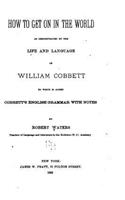 How to Get on in the World, As Demonstrated by the Life and Language of William Cobbett