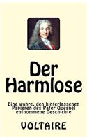 Der Harmlose: Eine Wahre, Den Hinterlassenen Papieren Des Pater Quesnel Entnommene Geschichte(German)