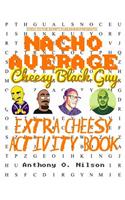 Nacho Average Cheesy Black Guy's Extra Cheesy Activity Book