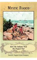 Mystic Fiasco How the Indians Won the Pequot War